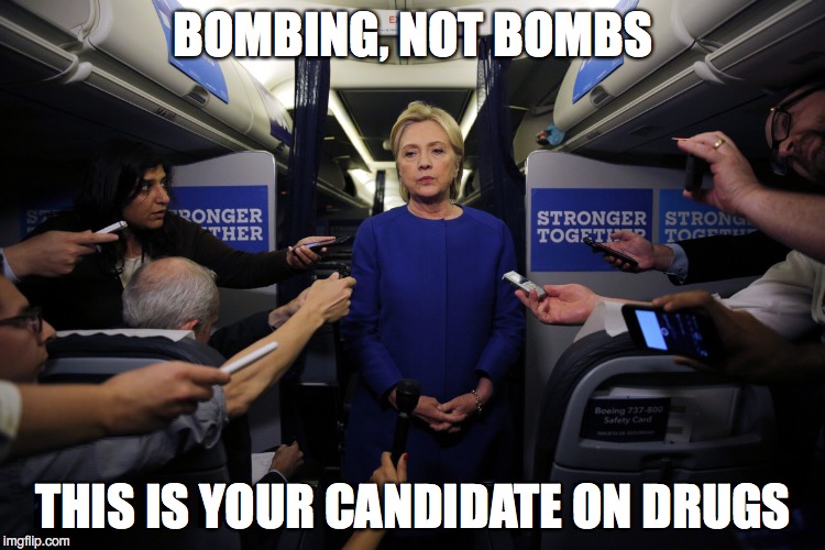 Drugged Hillary | BOMBING, NOT BOMBS; THIS IS YOUR CANDIDATE ON DRUGS | image tagged in drugged hillary | made w/ Imgflip meme maker
