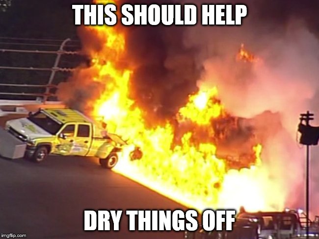 THIS SHOULD HELP DRY THINGS OFF | made w/ Imgflip meme maker