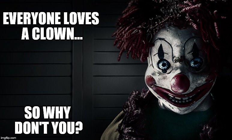 EVERYONE LOVES A CLOWN... SO WHY DON'T YOU? | image tagged in klowns | made w/ Imgflip meme maker