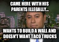 El douchio | CAME HERE WITH HIS PARENTS ILLEGALLY... WANTS TO BUILD A WALL AND DOESN'T WANT TACO TRUCKS | image tagged in marco gutierrez | made w/ Imgflip meme maker