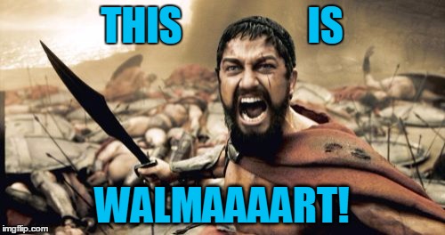 Sparta Leonidas Meme | THIS                IS WALMAAAART! | image tagged in memes,sparta leonidas | made w/ Imgflip meme maker