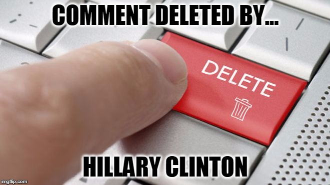 Comment deleted... | COMMENT DELETED BY... HILLARY CLINTON | image tagged in comment,delete,hillary clinton | made w/ Imgflip meme maker