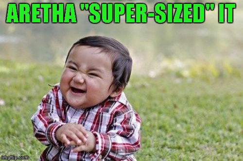 Evil Toddler Meme | ARETHA "SUPER-SIZED" IT | image tagged in memes,evil toddler | made w/ Imgflip meme maker