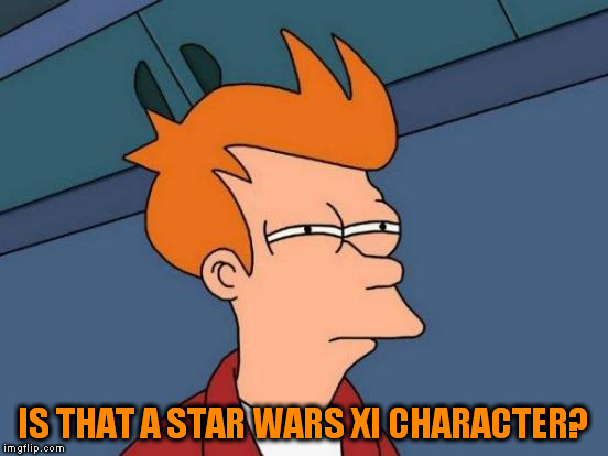 Futurama Fry Meme | IS THAT A STAR WARS XI CHARACTER? | image tagged in memes,futurama fry | made w/ Imgflip meme maker