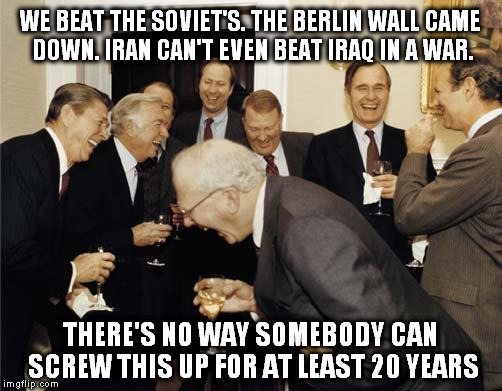 Ronald Reagan Joke | WE BEAT THE SOVIET'S. THE BERLIN WALL CAME DOWN. IRAN CAN'T EVEN BEAT IRAQ IN A WAR. THERE'S NO WAY SOMEBODY CAN SCREW THIS UP FOR AT LEAST 20 YEARS | image tagged in ronald reagan joke | made w/ Imgflip meme maker