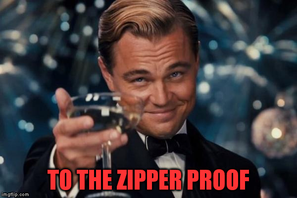 Leonardo Dicaprio Cheers Meme | TO THE ZIPPER PROOF | image tagged in memes,leonardo dicaprio cheers | made w/ Imgflip meme maker