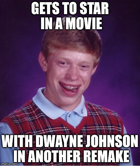 Bad Luck Brian Meme | GETS TO STAR IN A MOVIE WITH DWAYNE JOHNSON IN ANOTHER REMAKE | image tagged in memes,bad luck brian | made w/ Imgflip meme maker