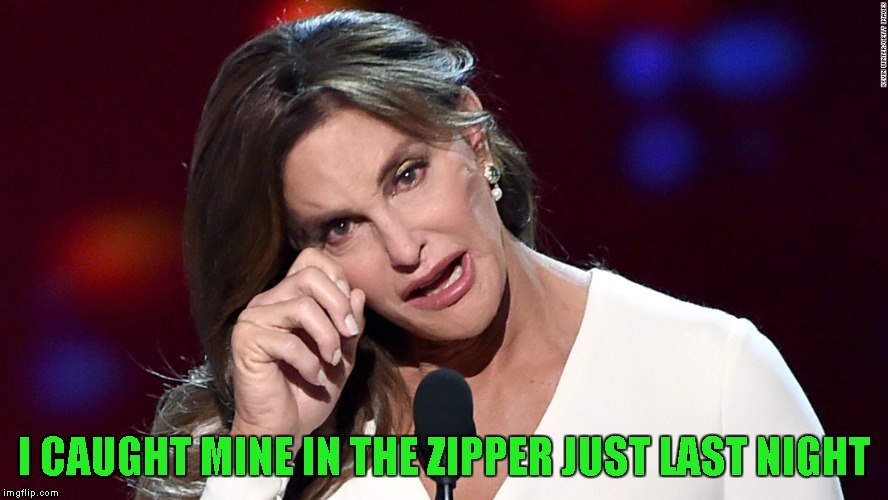 I CAUGHT MINE IN THE ZIPPER JUST LAST NIGHT | made w/ Imgflip meme maker