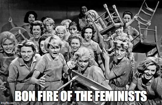 BON FIRE OF THE FEMINISTS | made w/ Imgflip meme maker