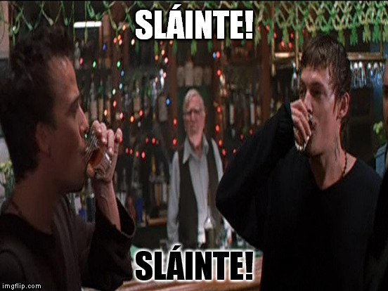 SLÁINTE! SLÁINTE! | made w/ Imgflip meme maker