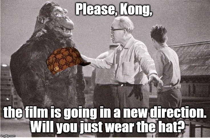 Wear the damn hat! | Please, Kong, the film is going in a new direction.  Will you just wear the hat? | image tagged in kong with director,scumbag,movie gag,first world problems | made w/ Imgflip meme maker