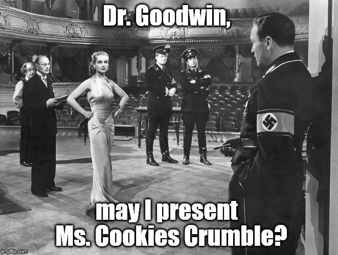 To be or not to be | Dr. Goodwin, may I present  Ms. Cookies Crumble? | image tagged in to be or not to be | made w/ Imgflip meme maker