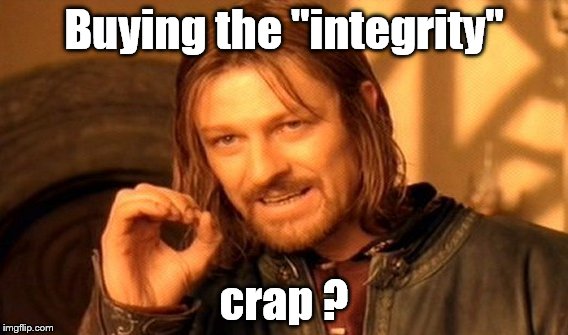 One Does Not Simply Meme | Buying the "integrity" crap ? | image tagged in memes,one does not simply | made w/ Imgflip meme maker