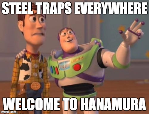 X, X Everywhere | STEEL TRAPS EVERYWHERE; WELCOME TO HANAMURA | image tagged in memes,x x everywhere | made w/ Imgflip meme maker