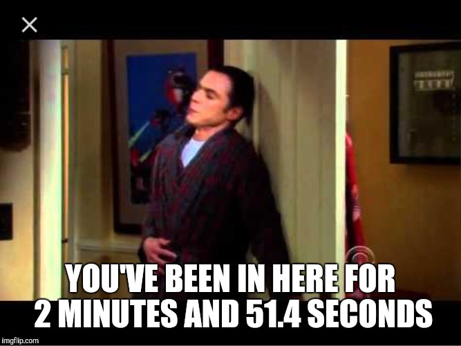 YOU'VE BEEN IN HERE FOR 2 MINUTES AND 51.4 SECONDS | made w/ Imgflip meme maker