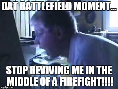 Stop reviving me in the middle of a firefight. |  DAT BATTLEFIELD MOMENT... STOP REVIVING ME IN THE MIDDLE OF A FIREFIGHT!!!! | image tagged in angry german kid scream,battlefield,revive,scream,meme | made w/ Imgflip meme maker