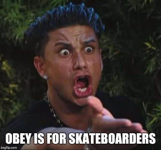 OBEY IS FOR SKATEBOARDERS | made w/ Imgflip meme maker