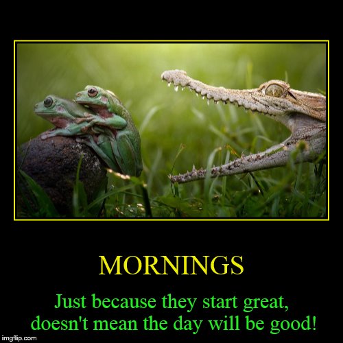 Life is always ready to nip you in the butt! | image tagged in funny,demotivationals,mornings,bad day,frogs,thats life | made w/ Imgflip demotivational maker