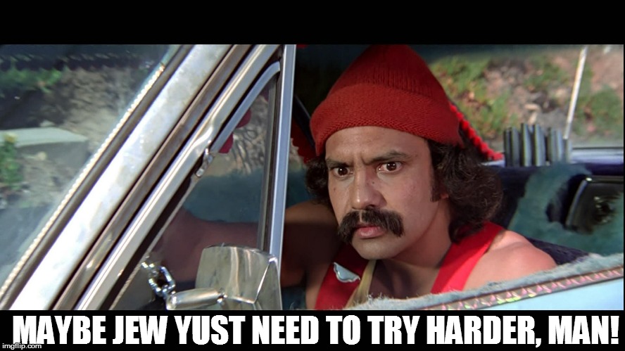 MAYBE JEW YUST NEED TO TRY HARDER, MAN! | made w/ Imgflip meme maker