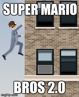  SUPER MARIO; BROS 2.0 | image tagged in super mario | made w/ Imgflip meme maker