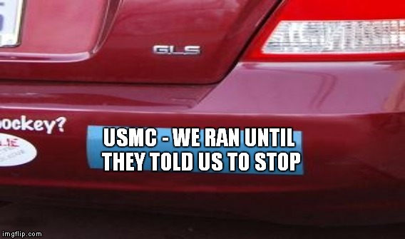 USMC - WE RAN UNTIL THEY TOLD US TO STOP | made w/ Imgflip meme maker