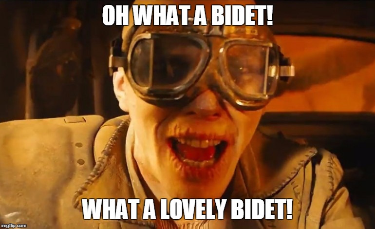 Mad max fury road guy | OH WHAT A BIDET! WHAT A LOVELY BIDET! | image tagged in mad max fury road guy | made w/ Imgflip meme maker