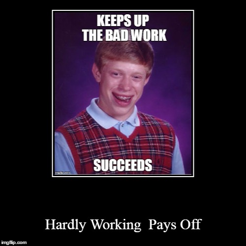 Inspirational! Not | image tagged in funny,demotivationals,bad luck brian,keep tryin,brian's tryin | made w/ Imgflip demotivational maker