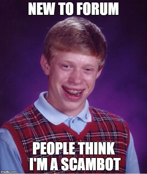 Bad Luck Brian Meme | NEW TO FORUM; PEOPLE THINK I'M A SCAMBOT | image tagged in memes,bad luck brian | made w/ Imgflip meme maker