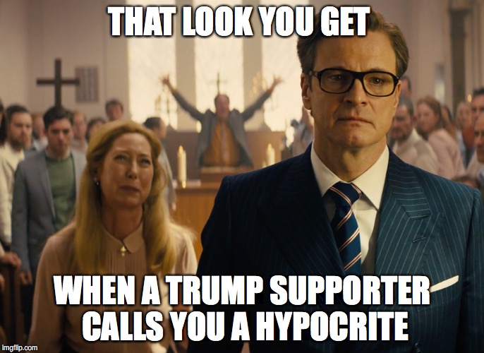 ... | THAT LOOK YOU GET; WHEN A TRUMP SUPPORTER CALLS YOU A HYPOCRITE | image tagged in drumpf,hypocrite | made w/ Imgflip meme maker