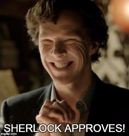 Sherlock | SHERLOCK APPROVES! | image tagged in sherlock | made w/ Imgflip meme maker