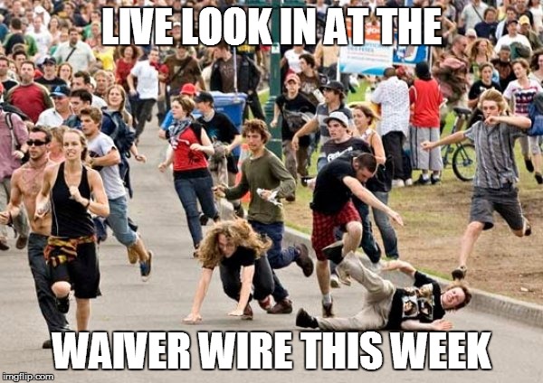 People running | LIVE LOOK IN AT THE; WAIVER WIRE THIS WEEK | image tagged in people running | made w/ Imgflip meme maker