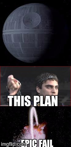 Death Star Fail | THIS PLAN; EPIC FAIL | image tagged in starwars,ster wers,downvote,native american,rick astley,memes | made w/ Imgflip meme maker