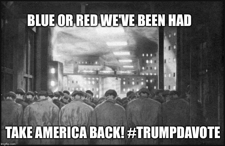 Blue or Red 2 | BLUE OR RED WE'VE BEEN HAD; TAKE AMERICA BACK! #TRUMPDAVOTE | image tagged in election 2016 | made w/ Imgflip meme maker