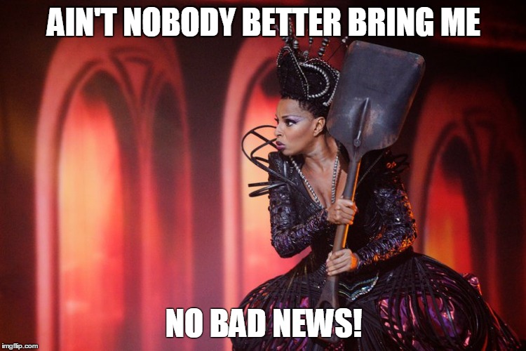 MJB Wicked Witch | AIN'T NOBODY BETTER BRING ME; NO BAD NEWS! | image tagged in mjb wicked witch,no bad news,witch,wicked witch,the wiz,the wizard of oz | made w/ Imgflip meme maker