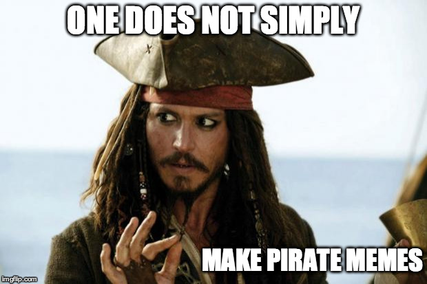 Jack Sparrow Pirate | ONE DOES NOT SIMPLY; MAKE PIRATE MEMES | image tagged in jack sparrow pirate | made w/ Imgflip meme maker