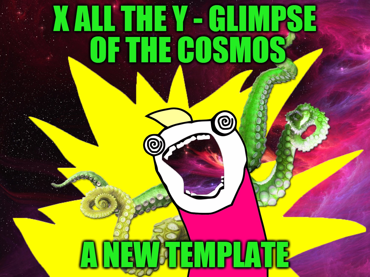 X All The Y - Glimpse Of The Cosmos: A New Template | X ALL THE Y - GLIMPSE OF THE COSMOS; A NEW TEMPLATE | image tagged in x all the y - glimpse of the cosmos,x all the y,glimpse of the cosmos,custom template,lovecraft mythos cosmicism,headfoot | made w/ Imgflip meme maker