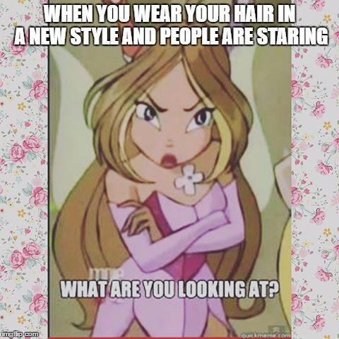 LoL | WHEN YOU WEAR YOUR HAIR IN A NEW STYLE AND PEOPLE ARE STARING | image tagged in lol | made w/ Imgflip meme maker