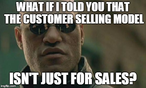 Matrix Morpheus | WHAT IF I TOLD YOU THAT THE CUSTOMER SELLING MODEL; ISN'T JUST FOR SALES? | image tagged in memes,matrix morpheus | made w/ Imgflip meme maker