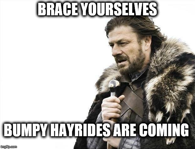 Hayrides Are Coming | BRACE YOURSELVES; BUMPY HAYRIDES ARE COMING | image tagged in memes,brace yourselves x is coming,hayride,fall,leaves,pumpkins | made w/ Imgflip meme maker
