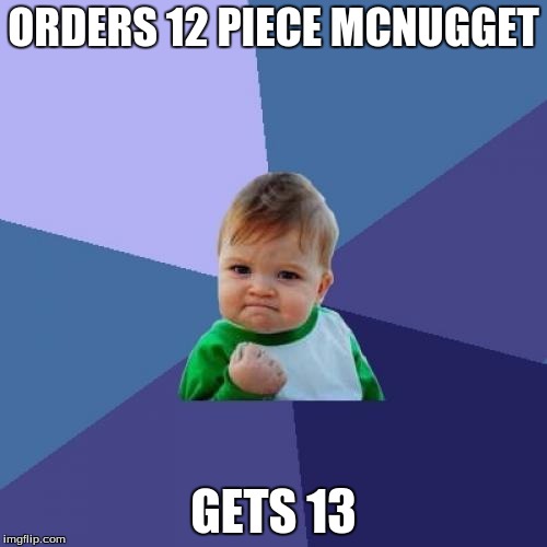 Success Kid Meme | ORDERS 12 PIECE MCNUGGET; GETS 13 | image tagged in memes,success kid | made w/ Imgflip meme maker