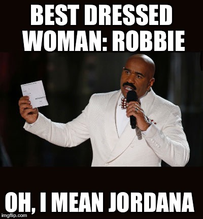 Wrong Answer Steve Harvey | BEST DRESSED WOMAN: ROBBIE; OH, I MEAN JORDANA | image tagged in wrong answer steve harvey | made w/ Imgflip meme maker
