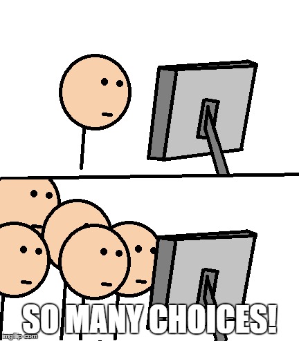 SO MANY CHOICES! | made w/ Imgflip meme maker
