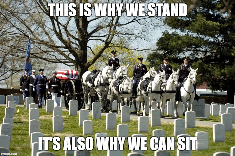 THIS IS WHY WE STAND; IT'S ALSO WHY WE CAN SIT | image tagged in stand up,national anthem | made w/ Imgflip meme maker