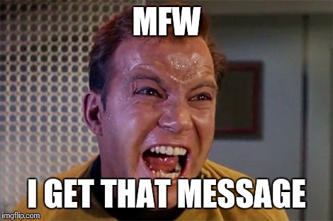 MFW I GET THAT MESSAGE | made w/ Imgflip meme maker