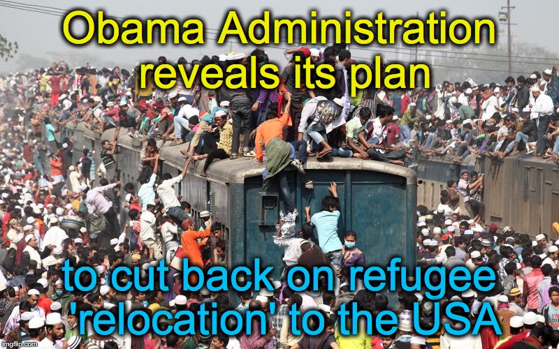 crowded train | Obama Administration reveals its plan; to cut back on refugee 'relocation' to the USA | image tagged in crowded train | made w/ Imgflip meme maker
