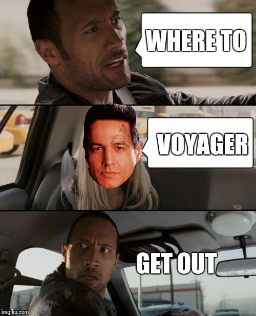 The Rock Driving Meme | WHERE TO VOYAGER GET OUT | image tagged in memes,the rock driving | made w/ Imgflip meme maker