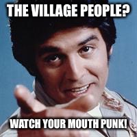CHiPs aren't The Village People | THE VILLAGE PEOPLE? WATCH YOUR MOUTH PUNK! | image tagged in chips | made w/ Imgflip meme maker