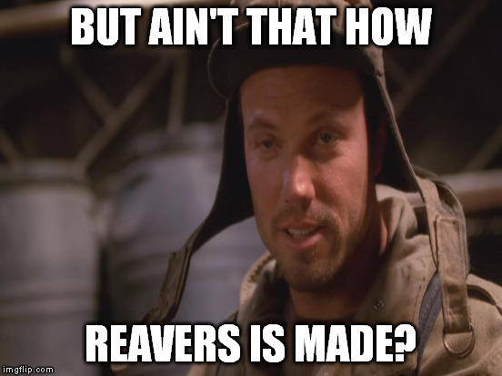 BUT AIN'T THAT HOW REAVERS IS MADE? | made w/ Imgflip meme maker