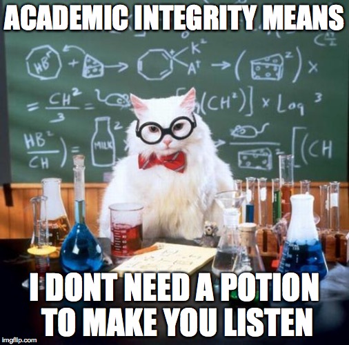 Chemistry Cat Meme | ACADEMIC INTEGRITY MEANS; I DONT NEED A POTION TO MAKE YOU LISTEN | image tagged in memes,chemistry cat | made w/ Imgflip meme maker