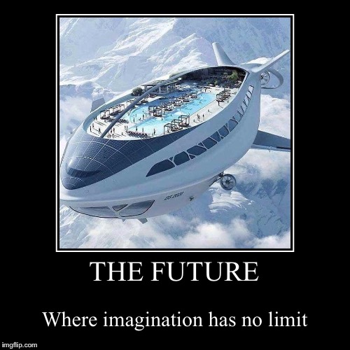 The future... book your passage today | image tagged in funny,demotivationals | made w/ Imgflip demotivational maker